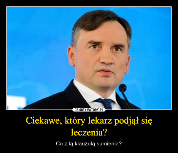 Ciekawe, który lekarz podjął się leczenia? – Co z tą klauzulą sumienia? 