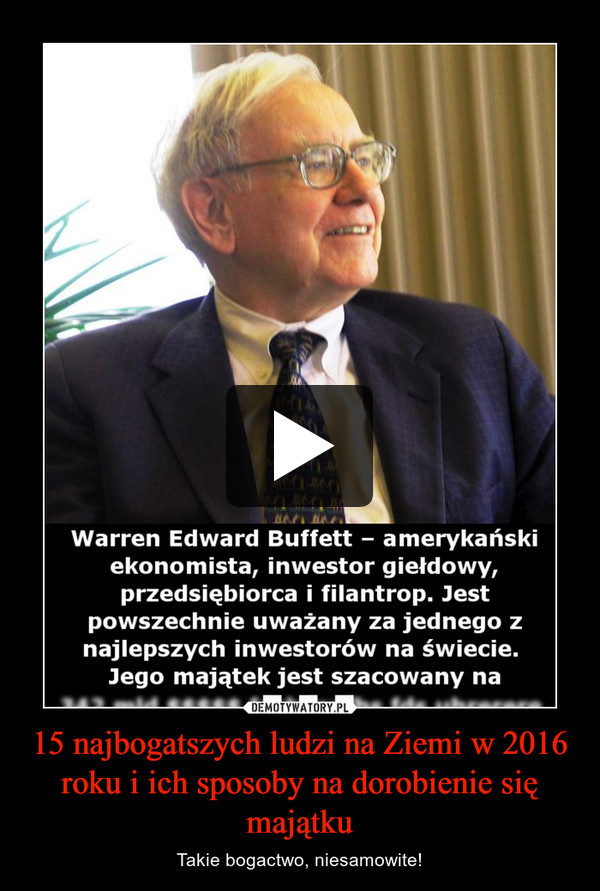 15 najbogatszych ludzi na Ziemi w 2016 roku i ich sposoby na dorobienie się majątku – Takie bogactwo, niesamowite! 