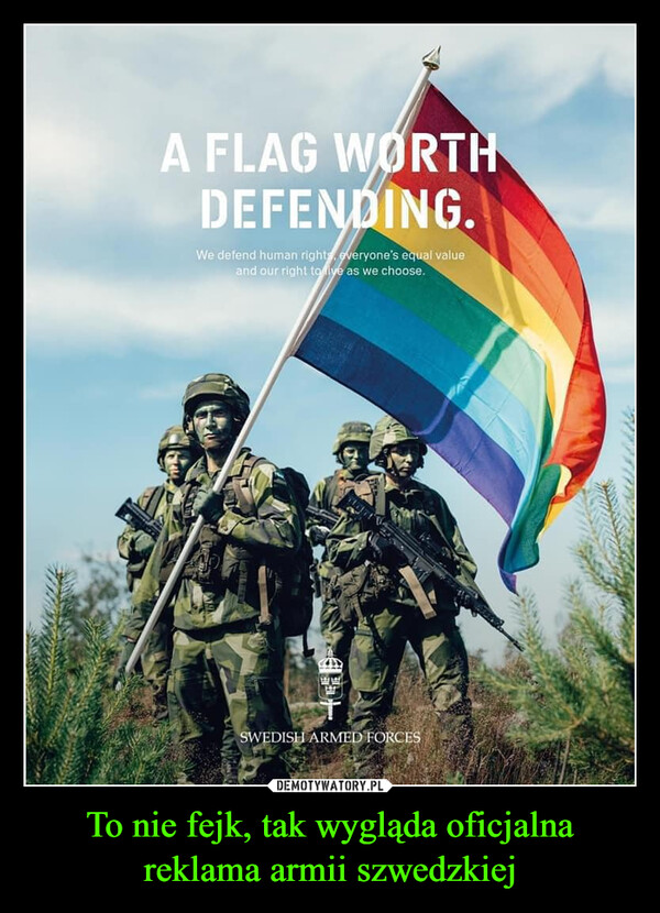 To nie fejk, tak wygląda oficjalna reklama armii szwedzkiej –  A FLAG WORTHDEFENDING.We defend human rights, everyone's equal valueand our right to five as we choose.40별별SWEDISH ARMED FORCES