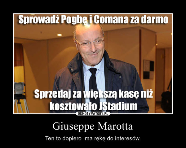 Giuseppe Marotta – Ten to dopiero  ma rękę do interesów. 