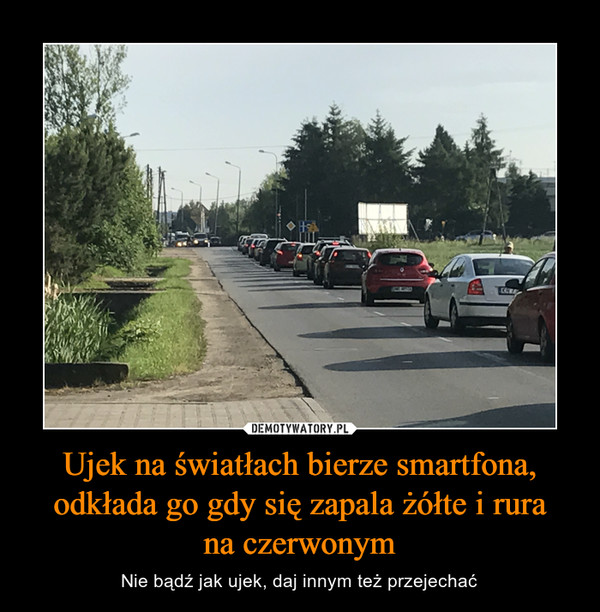 Ujek na światłach bierze smartfona, odkłada go gdy się zapala żółte i rurana czerwonym – Nie bądź jak ujek, daj innym też przejechać 