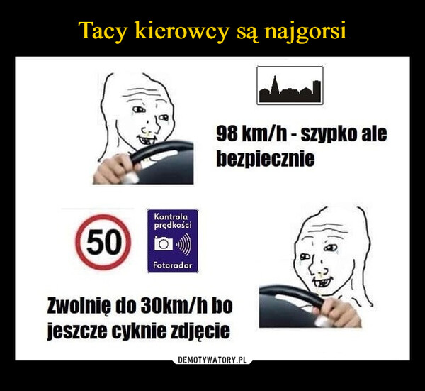  –  98 km/h-szypko alebezpiecznie50KontrolaprędkościFotoradarZwolnię do 30km/h bojeszcze cyknie zdjęcie