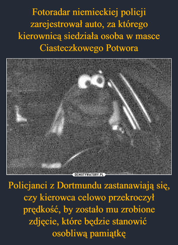 Policjanci z Dortmundu zastanawiają się, czy kierowca celowo przekroczył prędkość, by zostało mu zrobione zdjęcie, które będzie stanowić osobliwą pamiątkę –  