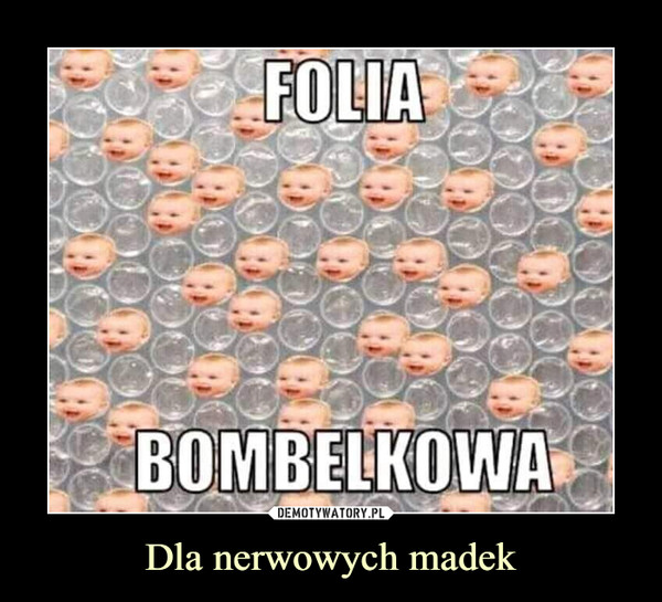 Dla nerwowych madek –  Folia bombelkowa