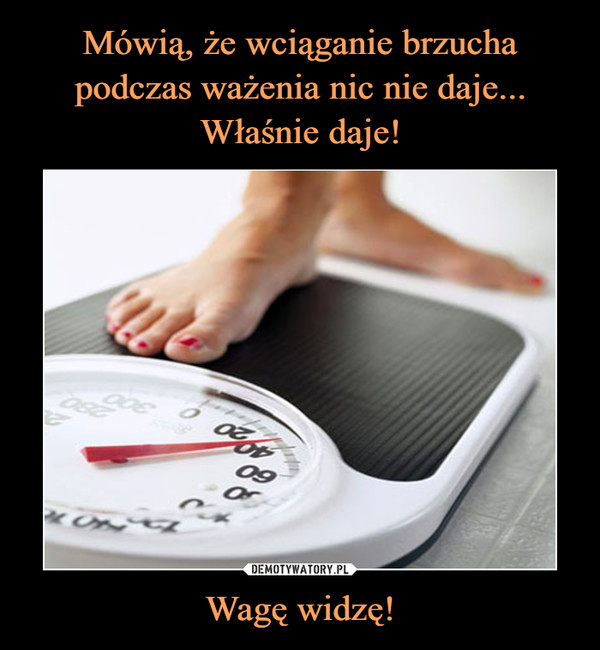 Wagę widzę! –  