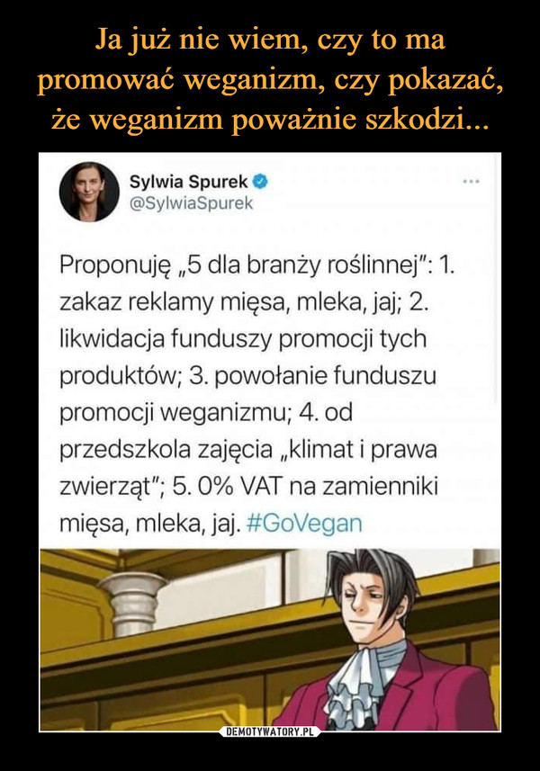  –  Sylwia SpurekO@SylwiaSpurekProponuję „5 dla branży roślinnej": 1.zakaz reklamy mięsa, mleka, jaj; 2.likwidacja funduszy promocji tychproduktów; 3. powołanie funduszupromocji weganizmu; 4. odprzedszkola zajęcia „klimat i prawazwierząt"; 5.0% VAT na zamiennikimięsa, mleka, jaj. #GoVegan