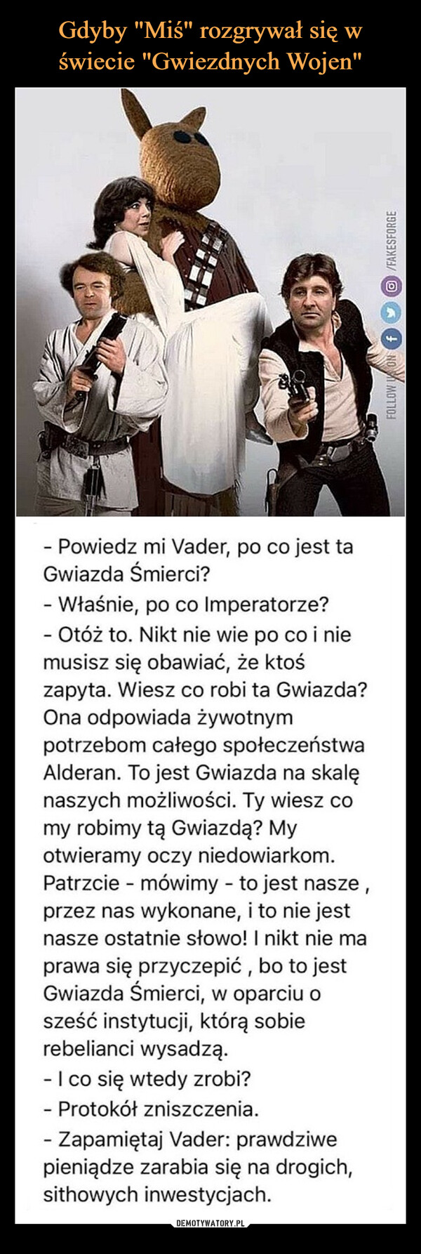  –  - Powiedz mi Vader, po co jest taGwiazda Śmierci?- Właśnie, po co Imperatorze?- Otóż to. Nikt nie wie po co i niemusisz się obawiać, że ktośzapyta. Wiesz co robi ta Gwiazda?Ona odpowiada żywotnympotrzebom całego społeczeństwaAlderan. To jest Gwiazda na skalęnaszych możliwości. Ty wiesz comy robimy tą Gwiazdą?