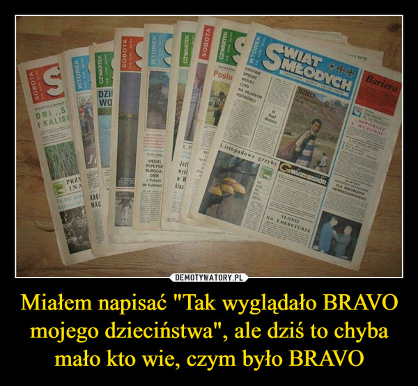 Miałem napisać "Tak wyglądało BRAVO mojego dzieciństwa", ale dziś to chyba mało kto wie, czym było BRAVO –  