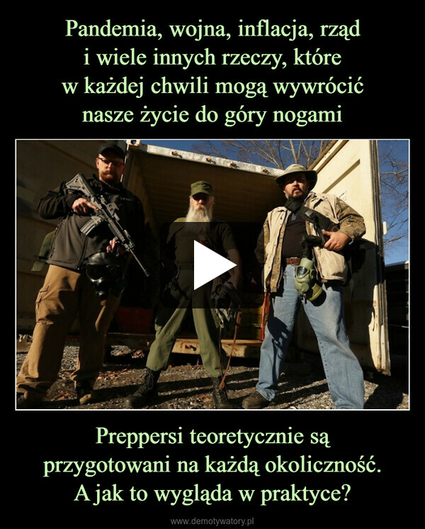 Preppersi teoretycznie sąprzygotowani na każdą okoliczność.A jak to wygląda w praktyce? –  