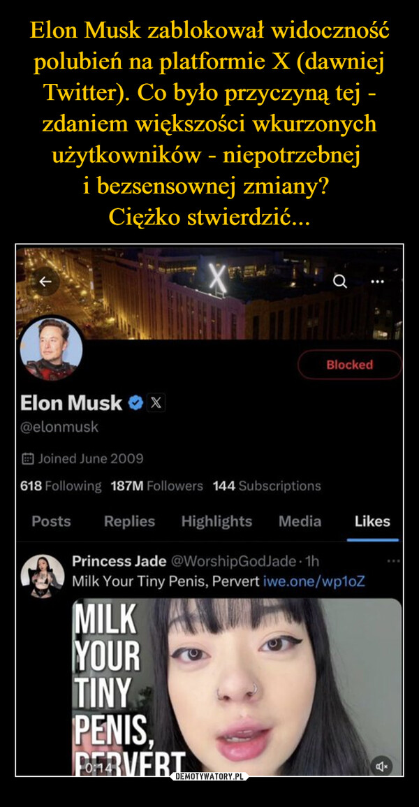  –  Elon Musk X@elonmuskJoined June 2009618 Following 187M Followers 144 SubscriptionsPostsRepliesHighlightsaBlockedMediaLikesPrincess Jade @WorshipGodJade 1hMilk Your Tiny Penis, Pervert iwe.one/wp1oZMILKYOURTINYPENIS,PERVERTBC