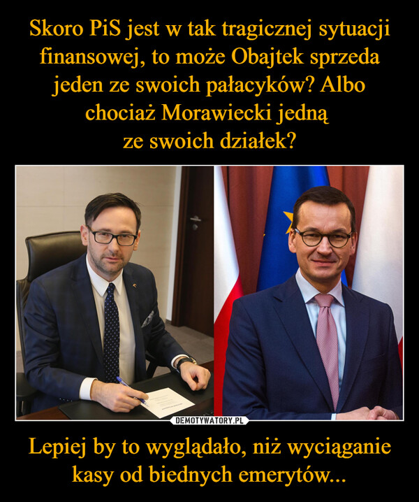 Lepiej by to wyglądało, niż wyciąganie kasy od biednych emerytów... –  PROGRAM WYDARZENIA