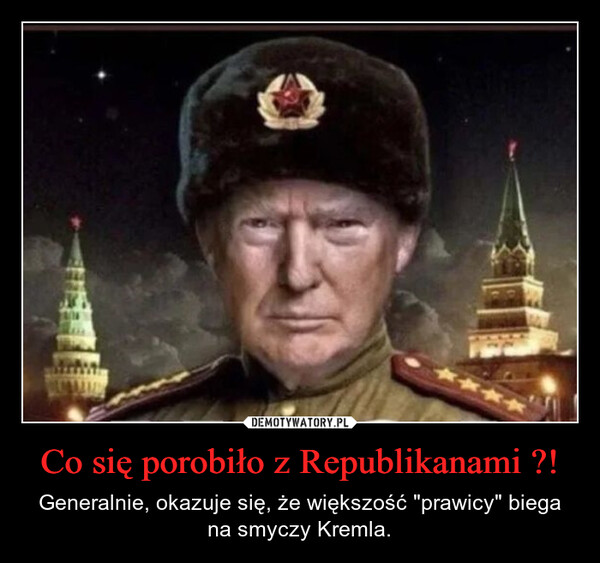 Co się porobiło z Republikanami ?! – Generalnie, okazuje się, że większość "prawicy" biega na smyczy Kremla. 