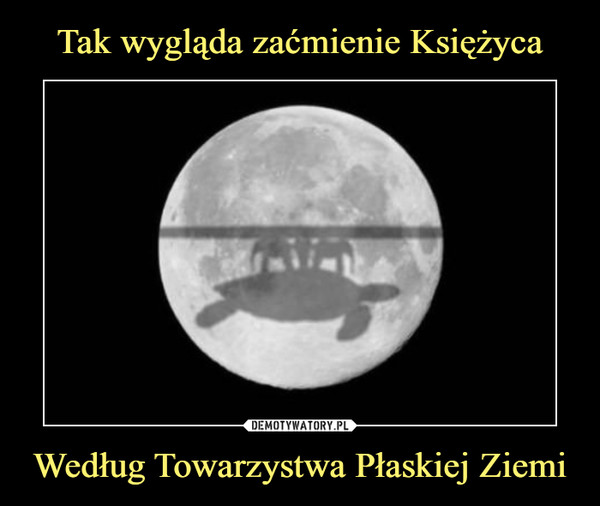 Według Towarzystwa Płaskiej Ziemi –  