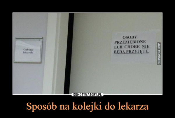 Sposób na kolejki do lekarza –  OSOBYPRZEZIĘBIONELUB CHORE NIEBĘDĄ PRZYJĘTEGabinetlekarski