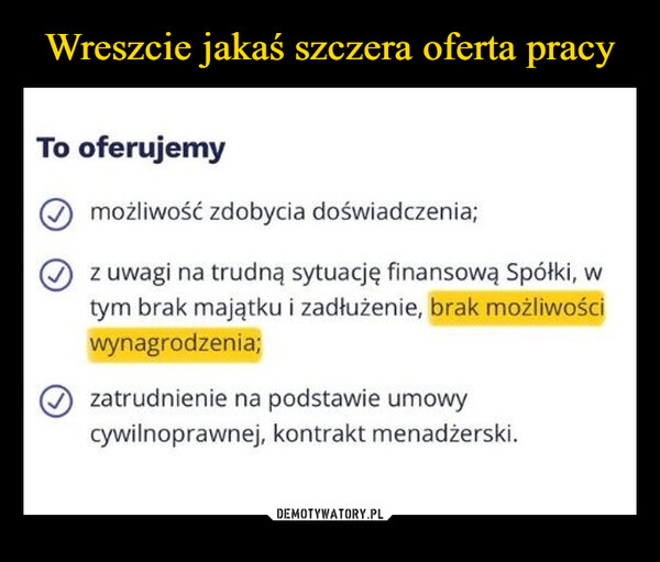  –  To oferujemymożliwość zdobycia doświadczenia;✓ z uwagi na trudną sytuację finansową Spółki, wtym brak majątku i zadłużenie, brak możliwościwynagrodzenia;⑦zatrudnienie na podstawie umowycywilnoprawnej, kontrakt menadżerski.