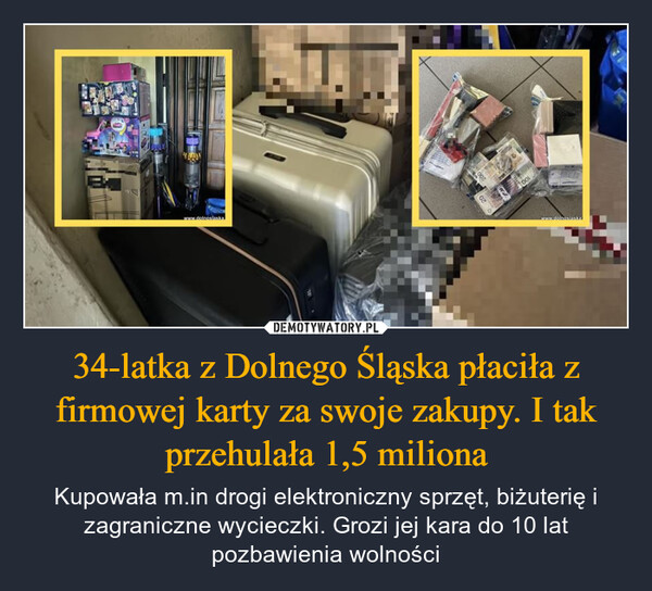 34-latka z Dolnego Śląska płaciła z firmowej karty za swoje zakupy. I tak przehulała 1,5 miliona – Kupowała m.in drogi elektroniczny sprzęt, biżuterię i zagraniczne wycieczki. Grozi jej kara do 10 lat pozbawienia wolności www.dolnoslaskaTOOLwww.dolnoslaska