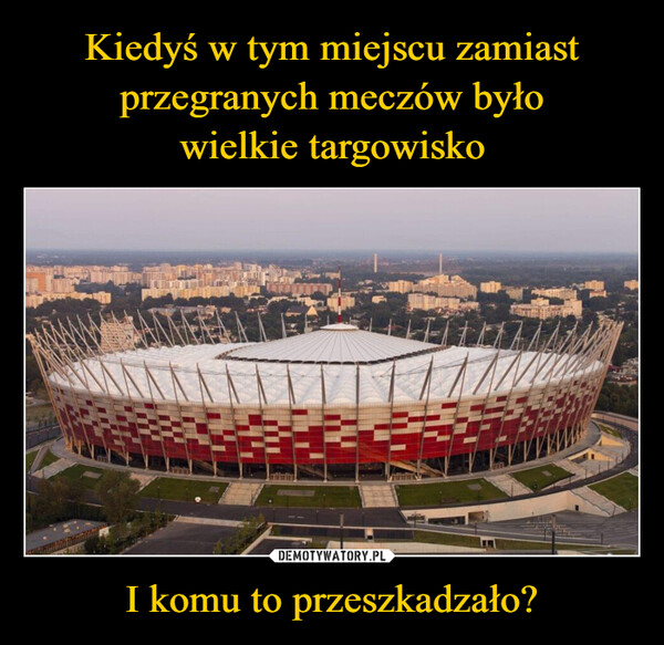 I komu to przeszkadzało? –  