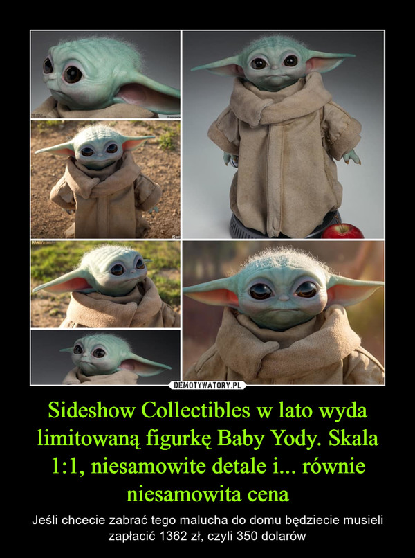 Sideshow Collectibles w lato wyda limitowaną figurkę Baby Yody. Skala 1:1, niesamowite detale i... równie niesamowita cena – Jeśli chcecie zabrać tego malucha do domu będziecie musieli zapłacić 1362 zł, czyli 350 dolarów 