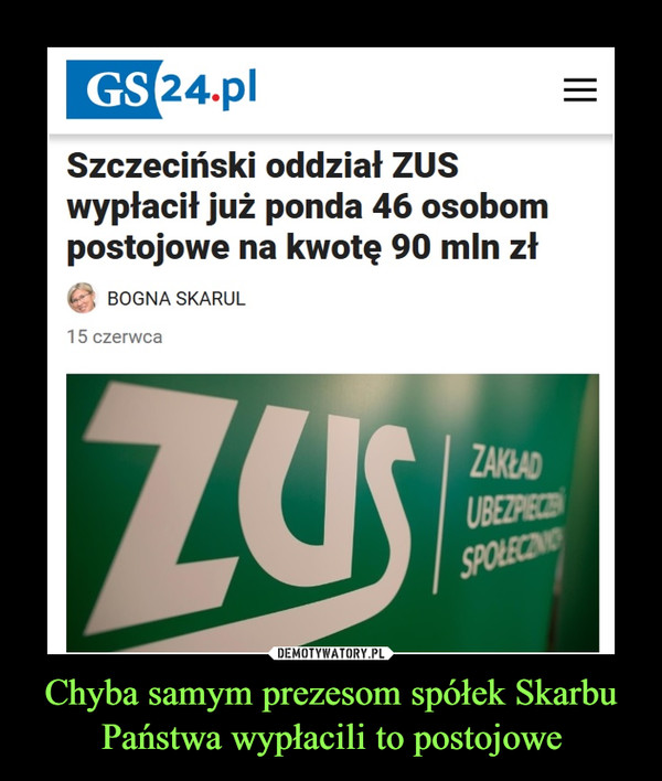 Chyba samym prezesom spółek Skarbu Państwa wypłacili to postojowe –  Szczeciński oddział ZUS wypłacił już ponda 46 osobom postojowe na kwotę 90 mln złBogna SkarulBogna Skarul15 czerwca