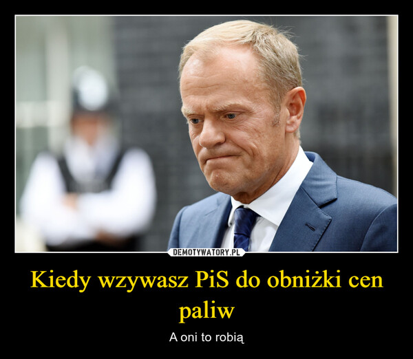 Kiedy wzywasz PiS do obniżki cen paliw – A oni to robią 