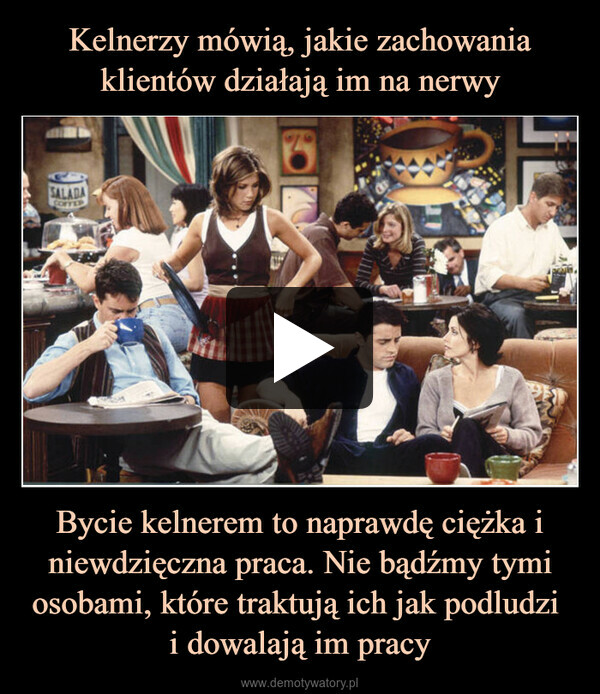 Bycie kelnerem to naprawdę ciężka i niewdzięczna praca. Nie bądźmy tymi osobami, które traktują ich jak podludzi i dowalają im pracy –  