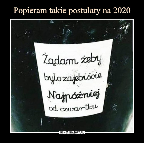  –  Żądam, żeby było zajebiście Najpóźniej od czwartku