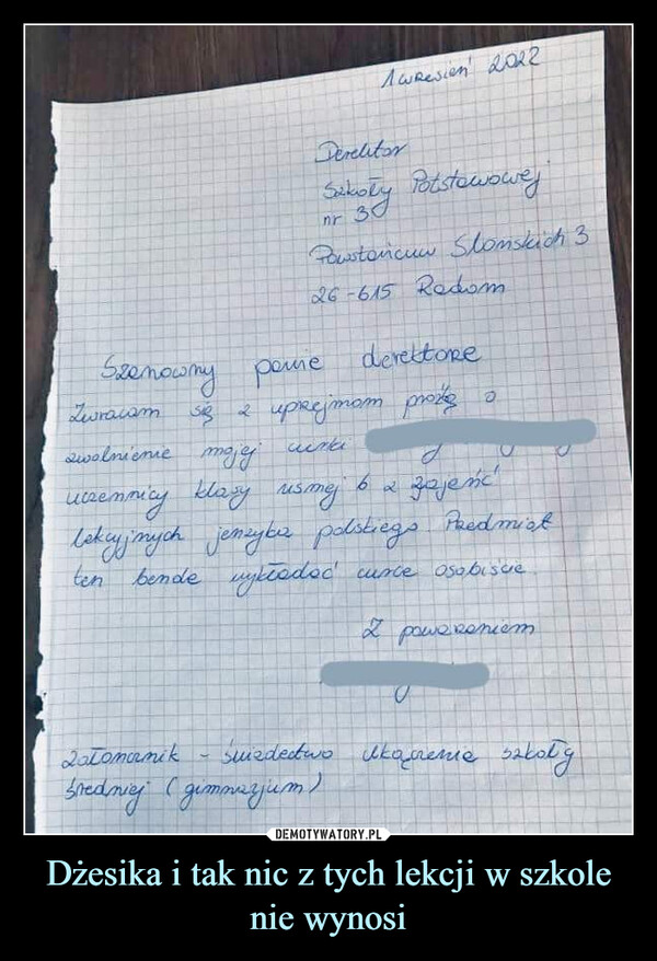 Dżesika i tak nic z tych lekcji w szkole nie wynosi –  szanowny panie dyrektorze zwracam się z uprzejmom