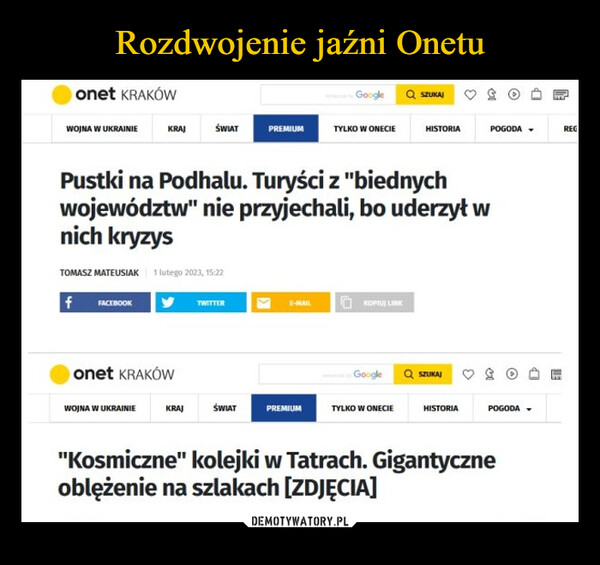  –  onet KRAKÓWWOJNA W UKRAINIEKRAJŚWIATTOMASZ MATEUSIAK 1 lutego 2023, 15:22f FACEBOOKonet KRAKÓWWOJNA W UKRAINIEPREMIUMTWITTERPustki na Podhalu. Turyści z "biednychwojewództw" nie przyjechali, bo uderzył wnich kryzysE-MAILwww.GoogleKRAJ ŚWIAT PREMIUMTYLKO W ONECIEKOPIUJ LINKGoogleQ SZUKAJTYLKO W ONECIEHISTORIASZUKAJHISTORIAPOGODAPOGODA"Kosmiczne" kolejki w Tatrach. Gigantyczneoblężenie na szlakach [ZDJĘCIA]bearbroREG