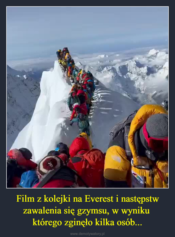 Film z kolejki na Everest i następstw zawalenia się gzymsu, w wyniku którego zginęło kilka osób... –  