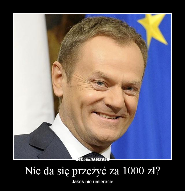 Nie da się przeżyć za 1000 zł? – Jakoś nie umieracie 