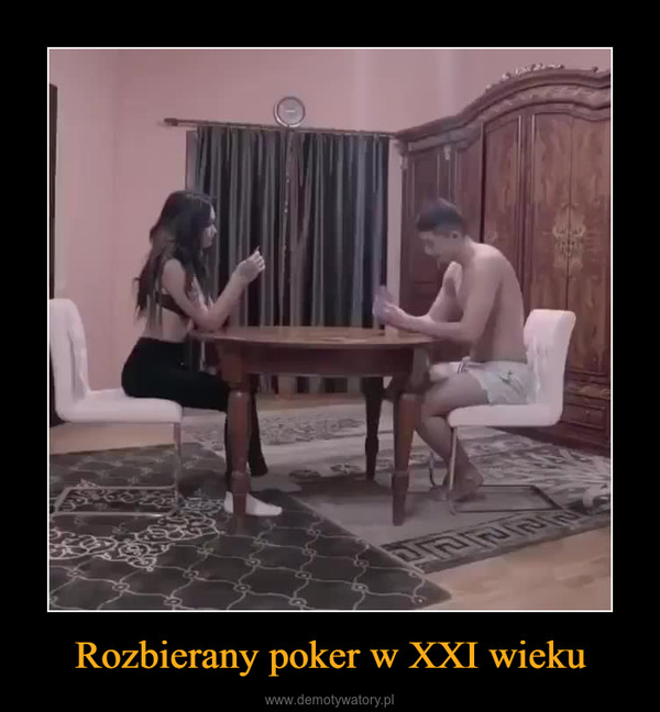 Rozbierany poker w XXI wieku –  