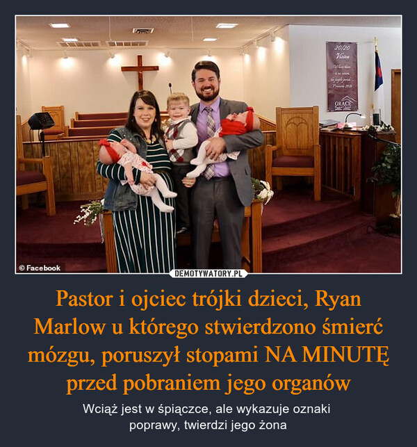 Pastor i ojciec trójki dzieci, Ryan Marlow u którego stwierdzono śmierć mózgu, poruszył stopami NA MINUTĘ przed pobraniem jego organów – Wciąż jest w śpiączce, ale wykazuje oznaki poprawy, twierdzi jego żona 