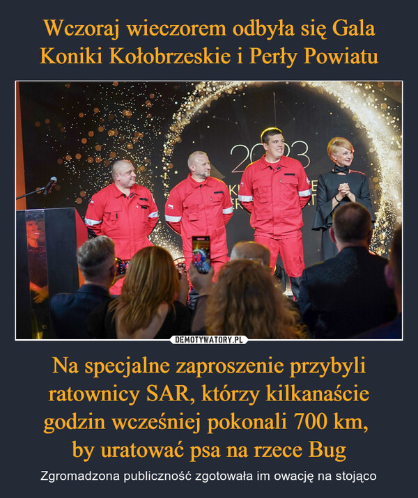 Na specjalne zaproszenie przybyli ratownicy SAR, którzy kilkanaście godzin wcześniej pokonali 700 km, by uratować psa na rzece Bug – Zgromadzona publiczność zgotowała im owację na stojąco F26KUER23ET