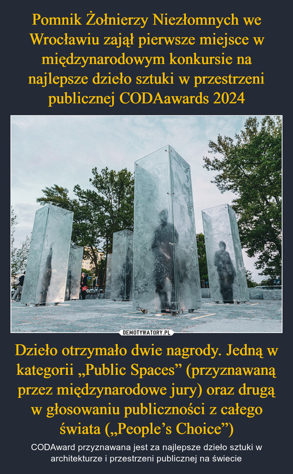 Dzieło otrzymało dwie nagrody. Jedną w kategorii „Public Spaces” (przyznawaną przez międzynarodowe jury) oraz drugą w głosowaniu publiczności z całego świata („People’s Choice”) – CODAward przyznawana jest za najlepsze dzieło sztuki w architekturze i przestrzeni publicznej na świecie T