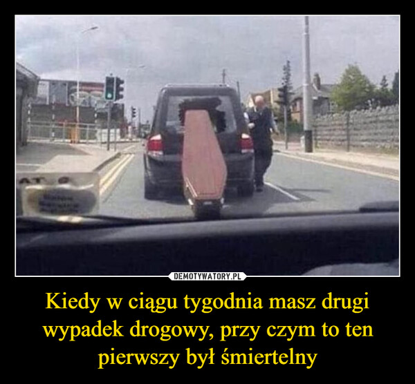 Kiedy w ciągu tygodnia masz drugi wypadek drogowy, przy czym to ten pierwszy był śmiertelny –  ג