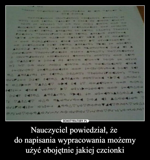 Nauczyciel powiedział, że do napisania wypracowania możemyużyć obojętnie jakiej czcionki –  411-147 14741 419 474 400