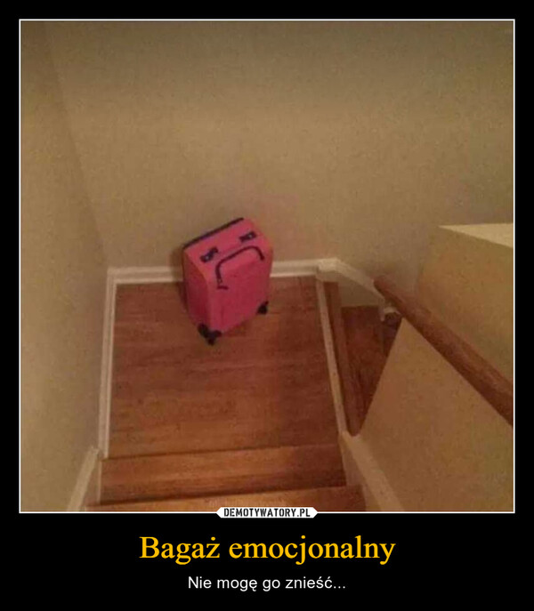 Bagaż emocjonalny – Nie mogę go znieść... 