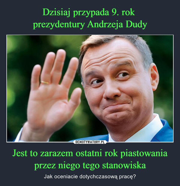 Jest to zarazem ostatni rok piastowania przez niego tego stanowiska – Jak oceniacie dotychczasową pracę? 