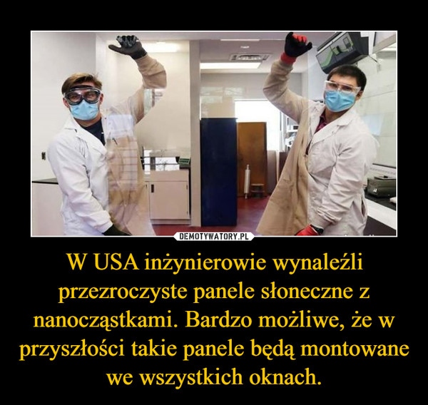 W USA inżynierowie wynaleźli przezroczyste panele słoneczne z nanocząstkami. Bardzo możliwe, że w przyszłości takie panele będą montowane we wszystkich oknach. –  