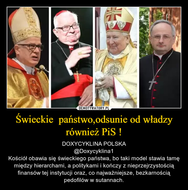 Świeckie  państwo,odsunie od władzy również PiS ! – DOXYCYKLINA POLSKA@Doxycyklina1Kościół obawia się świeckiego państwa, bo taki model stawia tamę między hierarchami, a politykami i kończy z nieprzejrzystością finansów tej instytucji oraz, co najważniejsze, bezkarnością pedofilów w sutannach. 