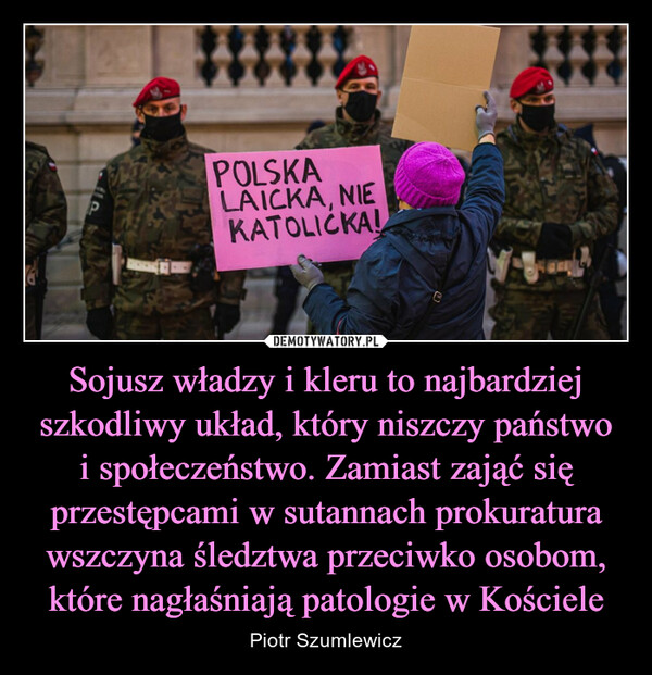 Sojusz władzy i kleru to najbardziej szkodliwy układ, który niszczy państwo i społeczeństwo. Zamiast zająć się przestępcami w sutannach prokuratura wszczyna śledztwa przeciwko osobom, które nagłaśniają patologie w Kościele – Piotr Szumlewicz polska laicka, nie katolicka