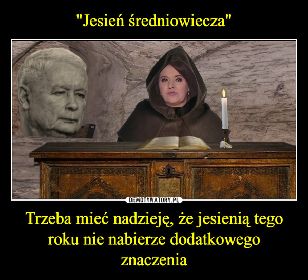 Trzeba mieć nadzieję, że jesienią tego roku nie nabierze dodatkowego znaczenia –  