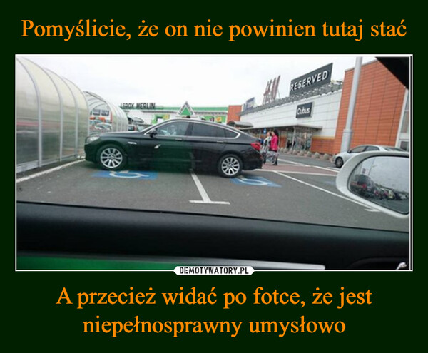 A przecież widać po fotce, że jest niepełnosprawny umysłowo –  RESERVEDCbus