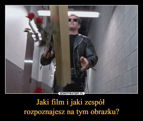 Jaki film i jaki zespół rozpoznajesz na tym obrazku? –  