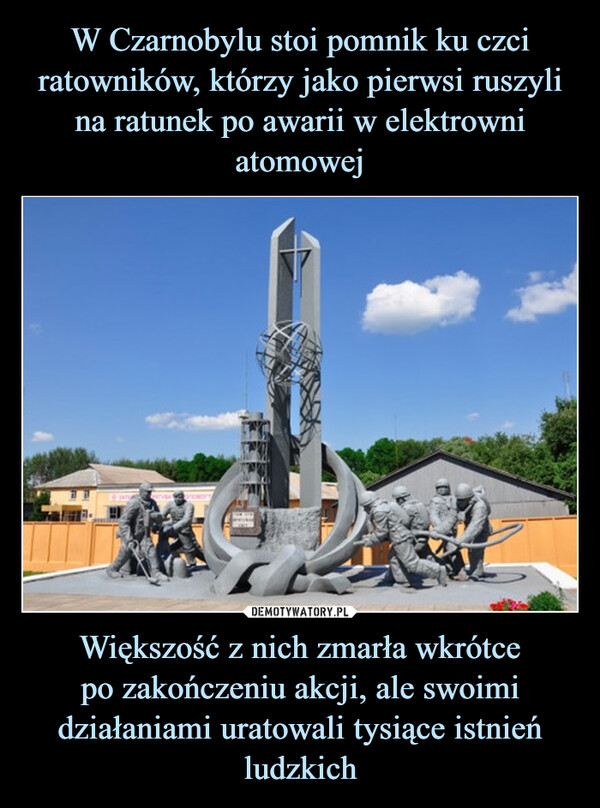 Większość z nich zmarła wkrótcepo zakończeniu akcji, ale swoimi działaniami uratowali tysiące istnień ludzkich –  