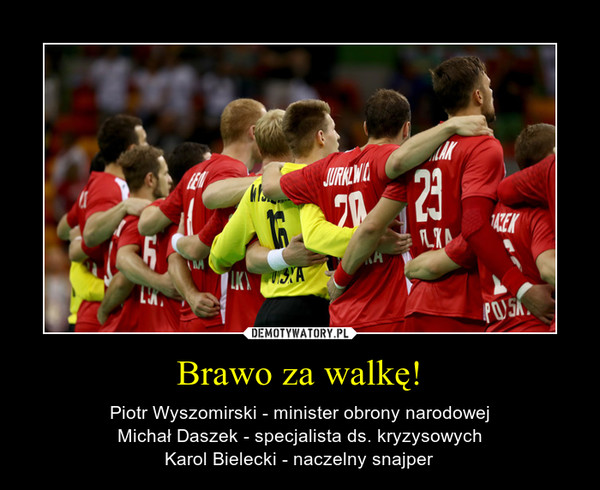 Brawo za walkę! – Piotr Wyszomirski - minister obrony narodowejMichał Daszek - specjalista ds. kryzysowychKarol Bielecki - naczelny snajper 