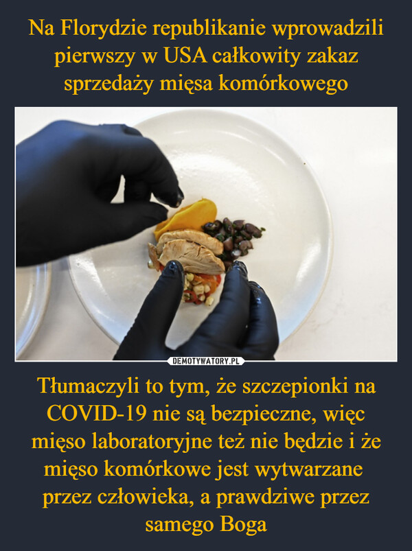 Tłumaczyli to tym, że szczepionki na COVID-19 nie są bezpieczne, więc mięso laboratoryjne też nie będzie i że mięso komórkowe jest wytwarzane przez człowieka, a prawdziwe przez samego Boga –  