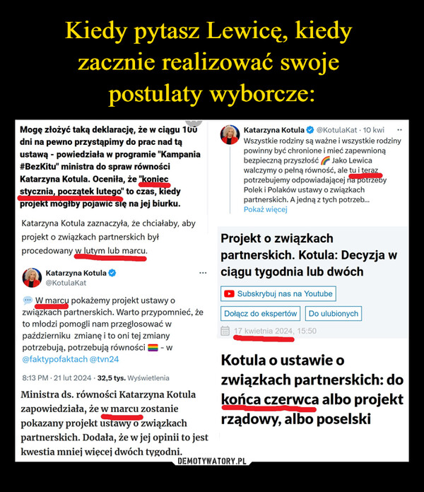  –  Mogę złożyć taką deklarację, że w ciągu 100dni na pewno przystąpimy do prac nad tąustawą - powiedziała w programie "Kampania#Bezkitu" ministra do spraw równościKatarzyna Kotula. Oceniła, że "koniecstycznia, początek lutego" to czas, kiedyprojekt mógłby pojawić się na jej biurku.Katarzyna Kotula zaznaczyła, że chciałaby, abyprojekt o związkach partnerskich byłprocedowany w lutym lub marcu.Katarzyna Kotula@KotulakatW marcu pokażemy projekt ustawy ozwiązkach partnerskich. Warto przypomnieć, żeto młodzi pomogli nam przegłosować wpaździerniku zmianę i to oni tej zmianypotrzebują, potrzebują równości@faktypofaktach @tvn24.- W8:13 PM 21 lut 2024 32,5 tys. WyświetleniaMinistra ds. równości Katarzyna Kotulazapowiedziała, że w marcu zostaniepokazany projekt ustawy o związkachpartnerskich. Dodała, że w jej opinii to jestkwestia mniej więcej dwóch tygodni.Katarzyna Kotula@Kotulakat. 10 kwiWszystkie rodziny są ważne i wszystkie rodzinypowinny być chronione i mieć zapewnionąbezpieczną przyszłość Jako Lewicawalczymy o pełną równość, ale tu i terazpotrzebujemy odpowiadającej na potrzebyPolek i Polaków ustawy o związkachpartnerskich. A jedną z tych potrzeb...Pokaż więcejProjekt o związkachpartnerskich. Kotula: Decyzja wciągu tygodnia lub dwóchSubskrybuj nas na YoutubeDołącz do ekspertów Do ulubionych17 kwietnia 2024, 15:50Kotula o ustawie ozwiązkach partnerskich: dokońca czerwca albo projektrządowy, albo poselski