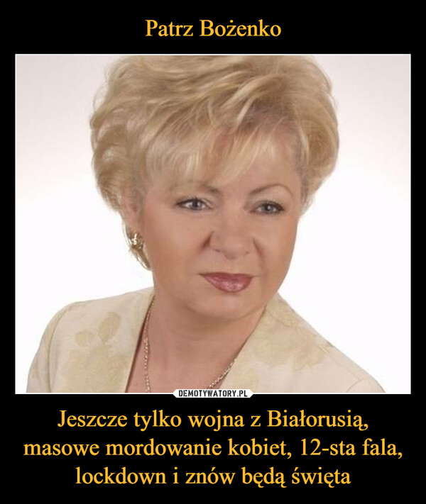 Jeszcze tylko wojna z Białorusią, masowe mordowanie kobiet, 12-sta fala, lockdown i znów będą święta –  