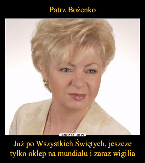 Już po Wszystkich Świętych, jeszcze tylko oklep na mundialu i zaraz wigilia –  